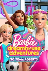 Barbie Dreamhouse Adventures: Go Team Roberts (Phần 1)